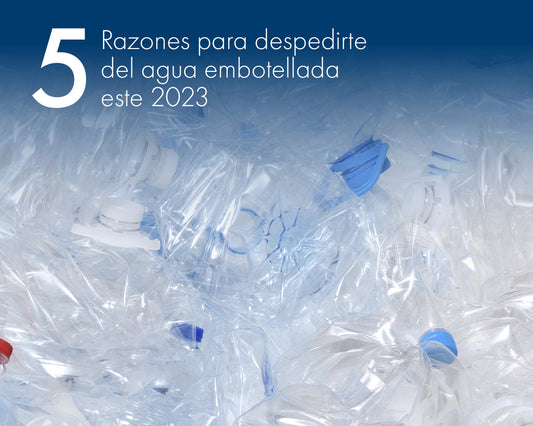5 Razones para despedirte de los garrafones y agua embotellada este 2023.